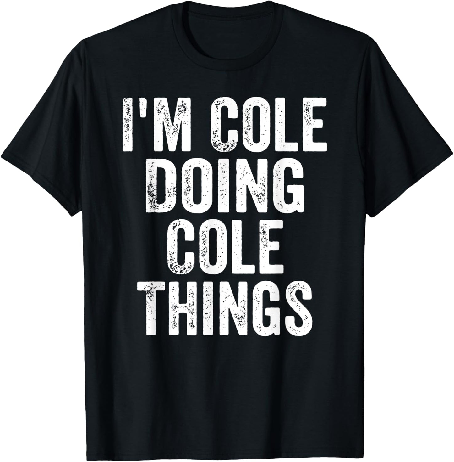 I'm Cole Doing Cole Things Shirt Personalized First Name T-Shirt - T-Shirt | Black