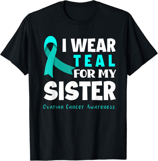I Wear Teal For My Sister Support Ovarian Cancer Awareness T-Shirt - T-Shirt | Black