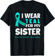 I Wear Teal For My Sister Support Ovarian Cancer Awareness T-Shirt - T-Shirt | Black