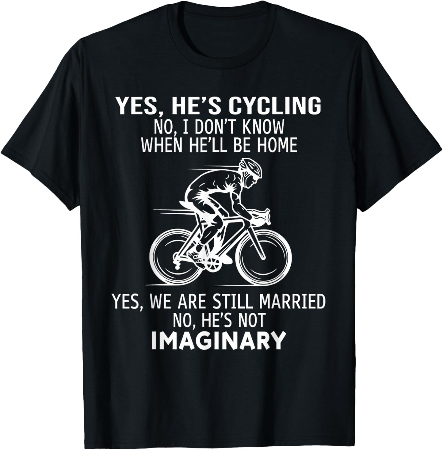 Yes He's Cycling No I Don't Know When He'll Be Home T-Shirt - T-Shirt | Black