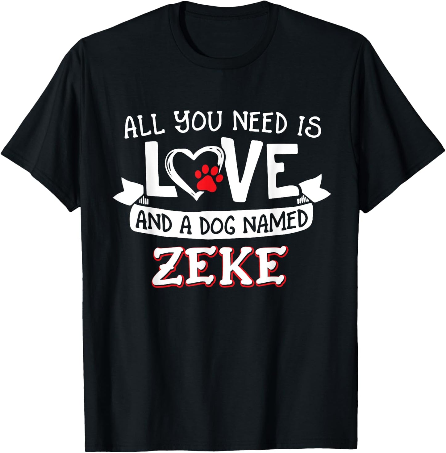 All you need is love and a dog named Zeke small large Women T-Shirt - T-Shirt | Black