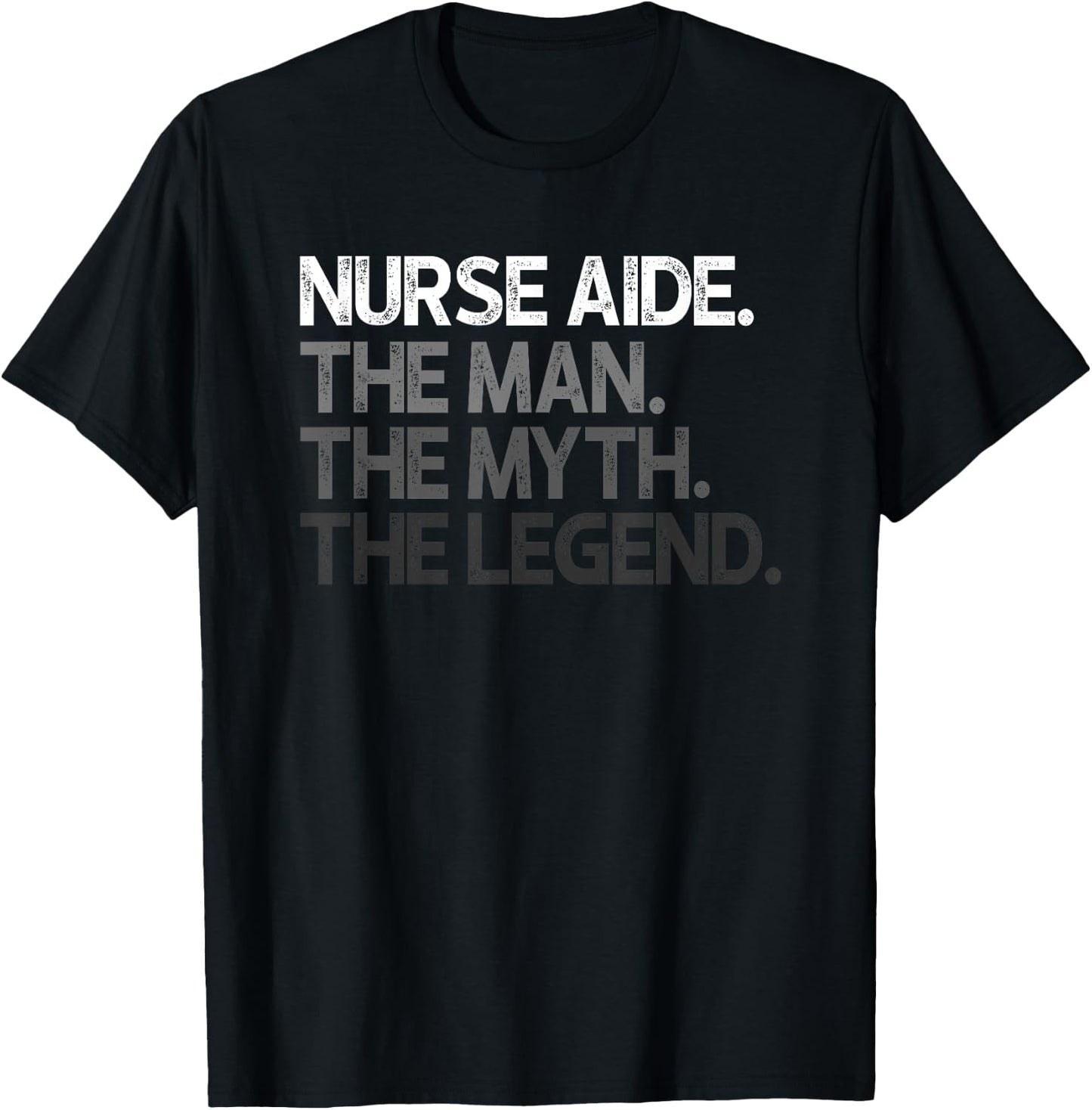 Nurse Aide The Man Myth Legend Gift T-Shirt - T-Shirt | Black