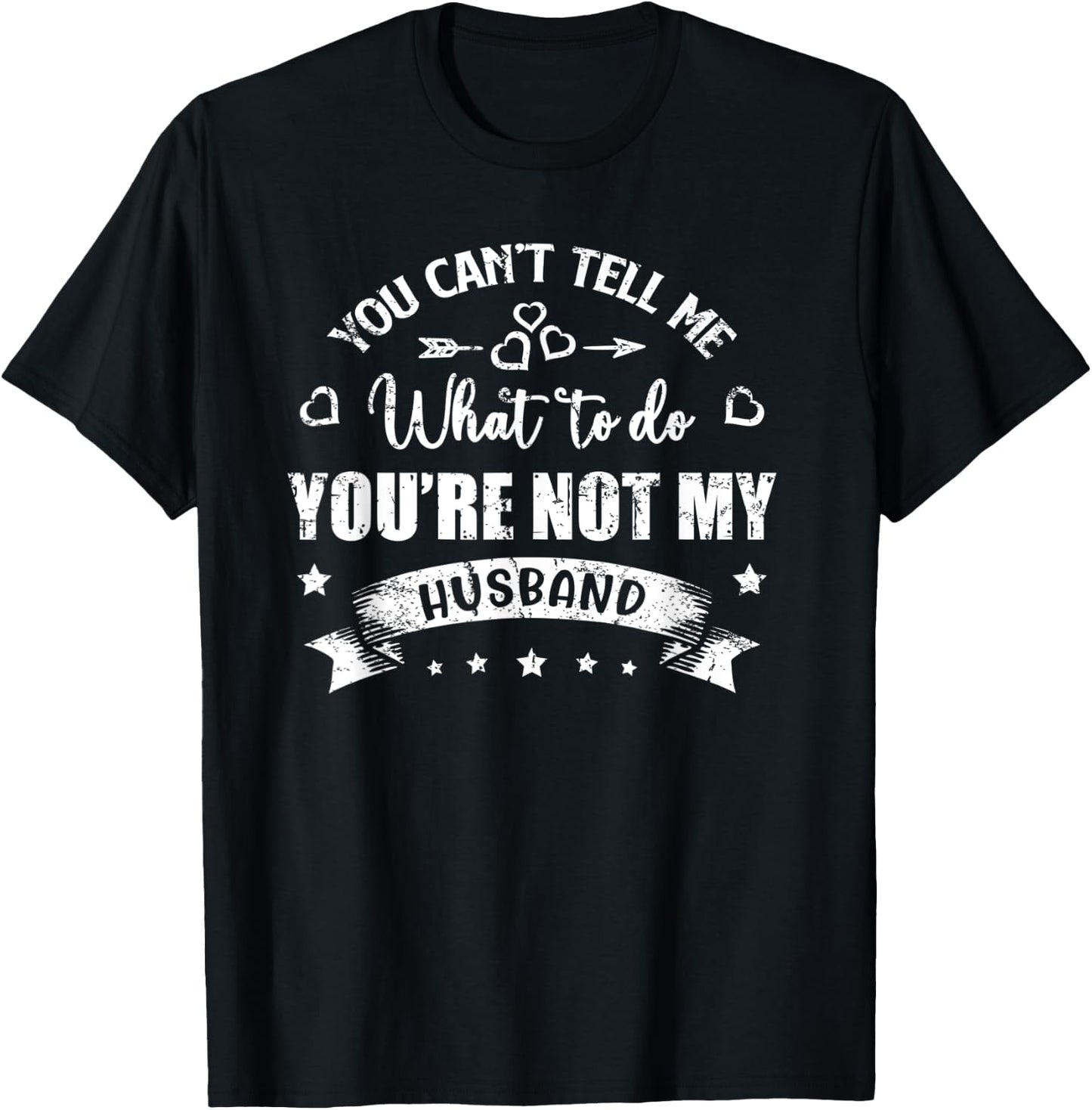You Can't Tell Me What To Do You're Not My Husband T-Shirt - T-Shirt | Black