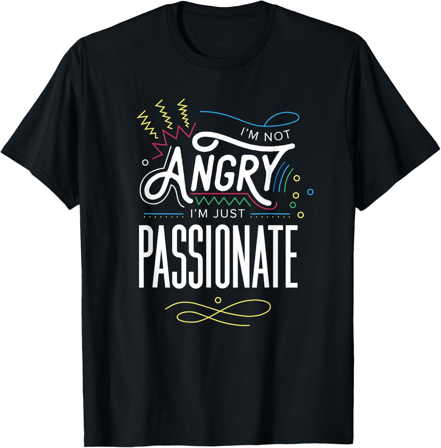 I'm Not Angry, I'm Just Passionate T-Shirt - T-Shirt | Black