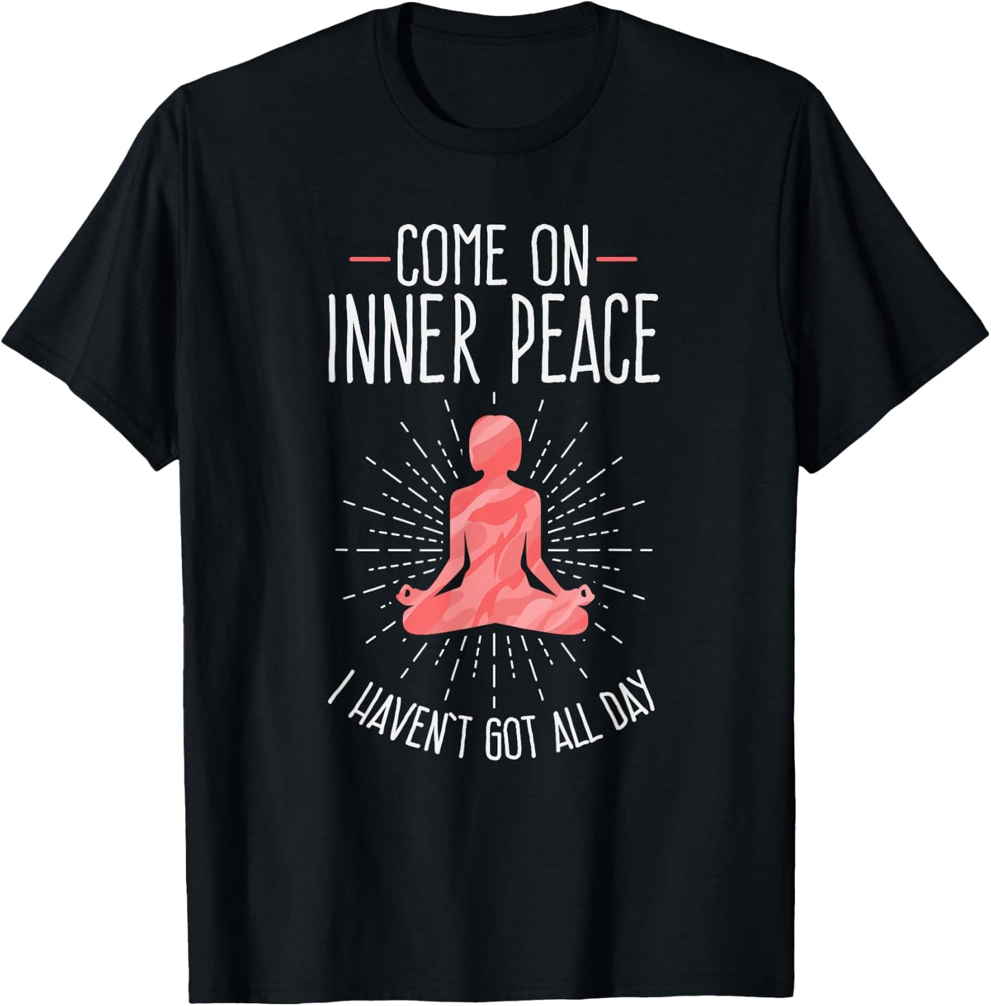 Come On Inner Peace I Haven't Got All Day Funny Yoga T-Shirt - T-Shirt | Black