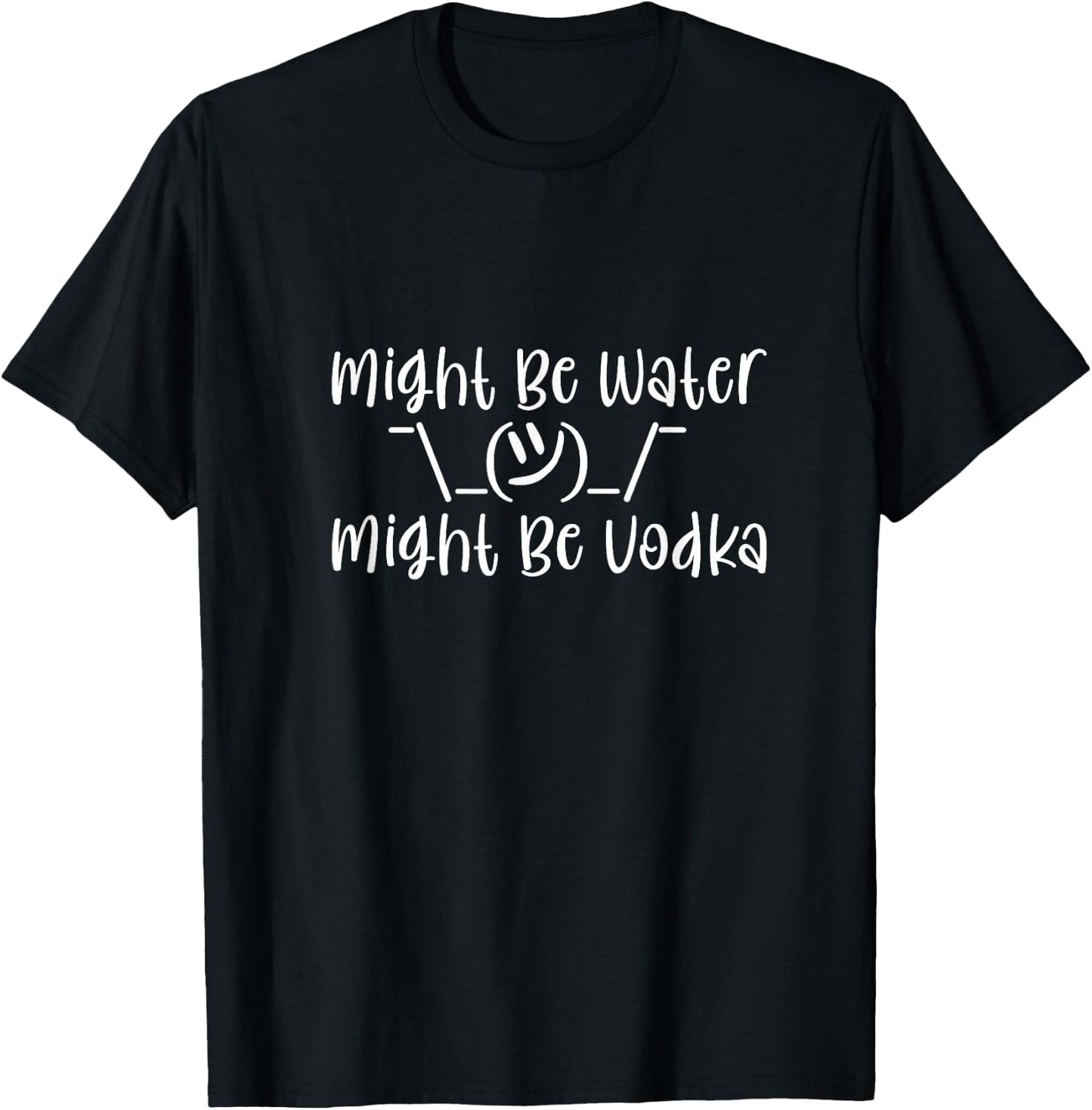 Might Be Water...Might Be Vodka T-Shirt - T-Shirt | Black