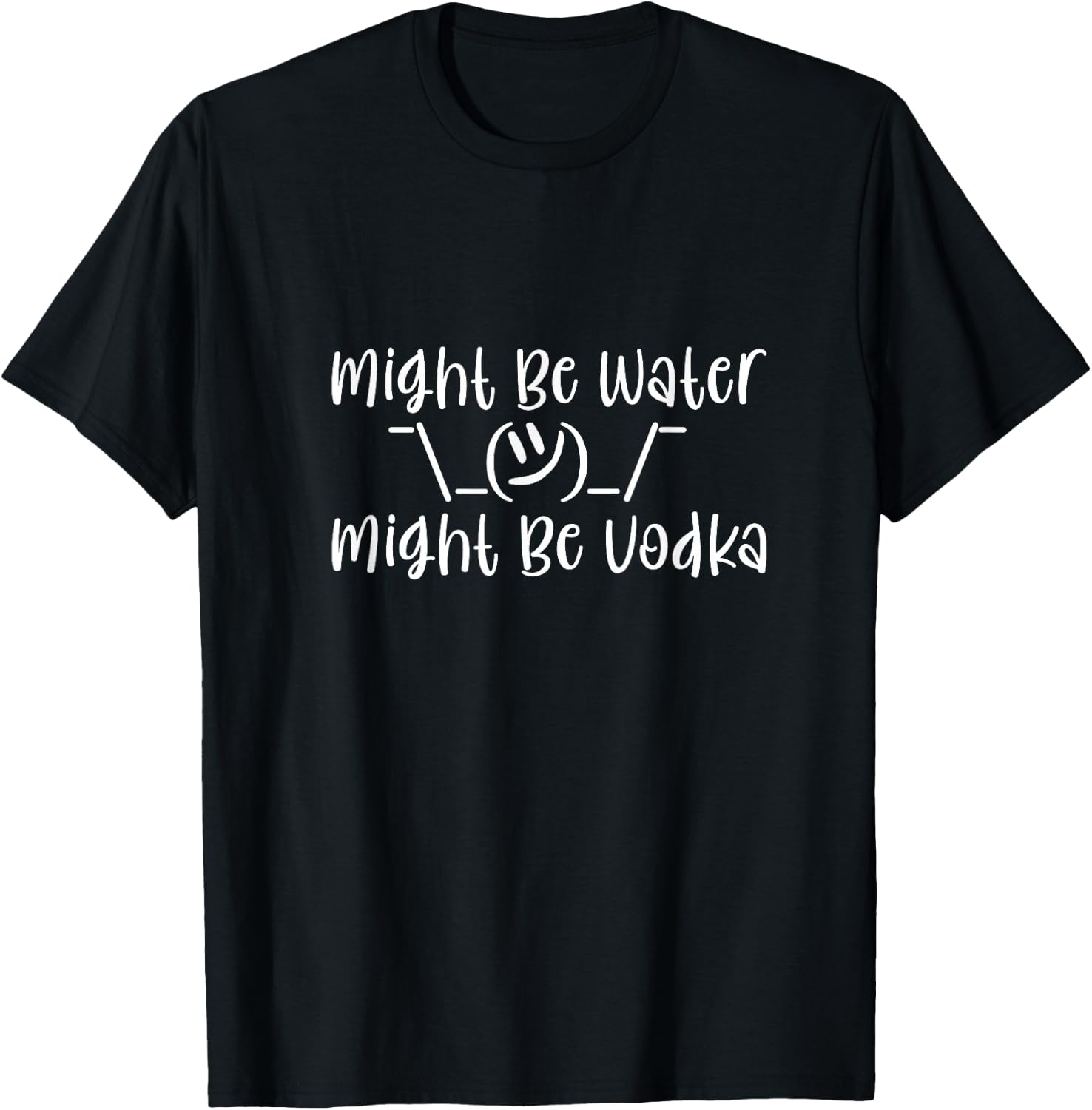 Might Be Water...Might Be Vodka T-Shirt - T-Shirt | Black