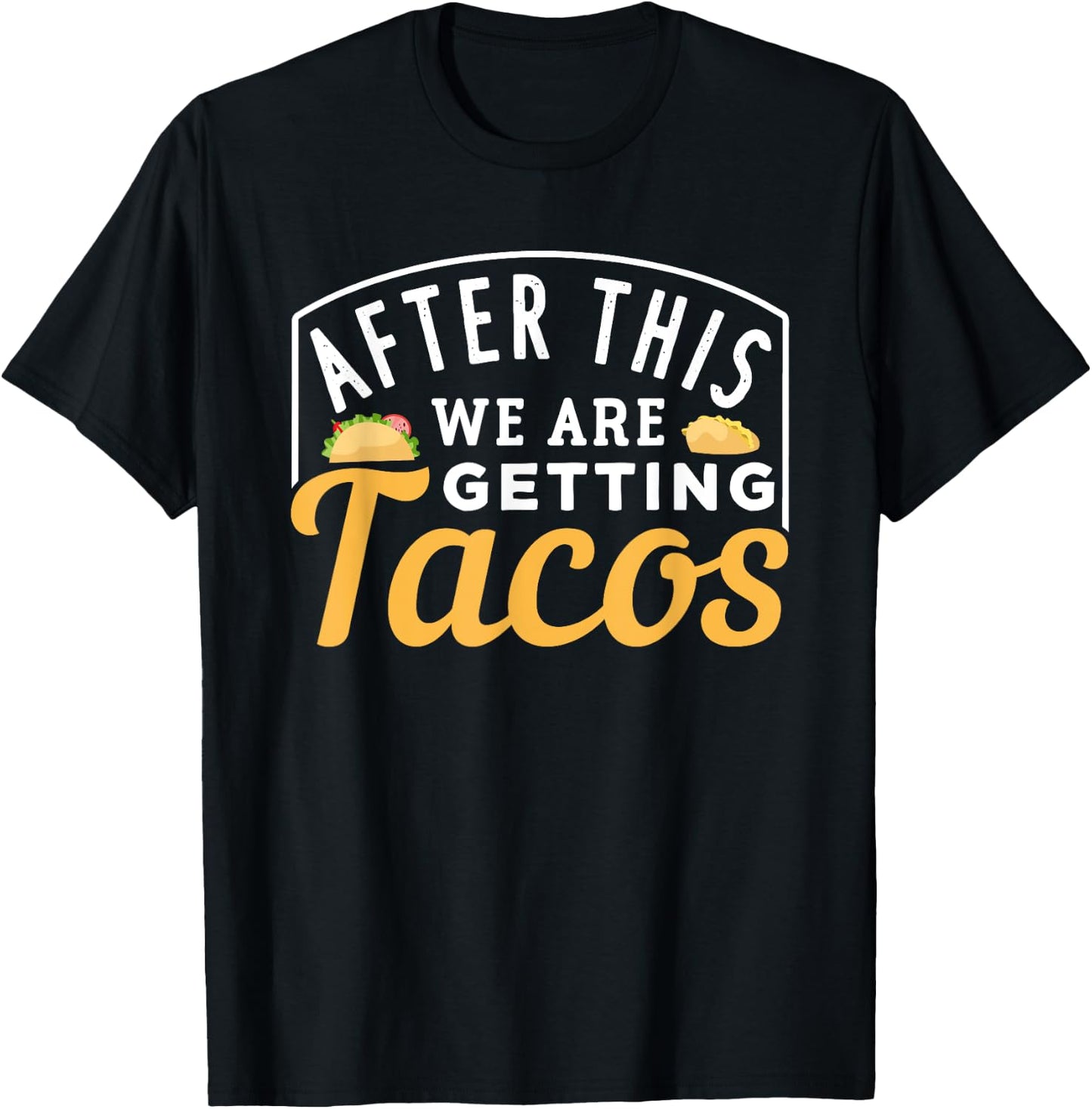 After This We Are Getting Tacos T-Shirt - T-Shirt | Black