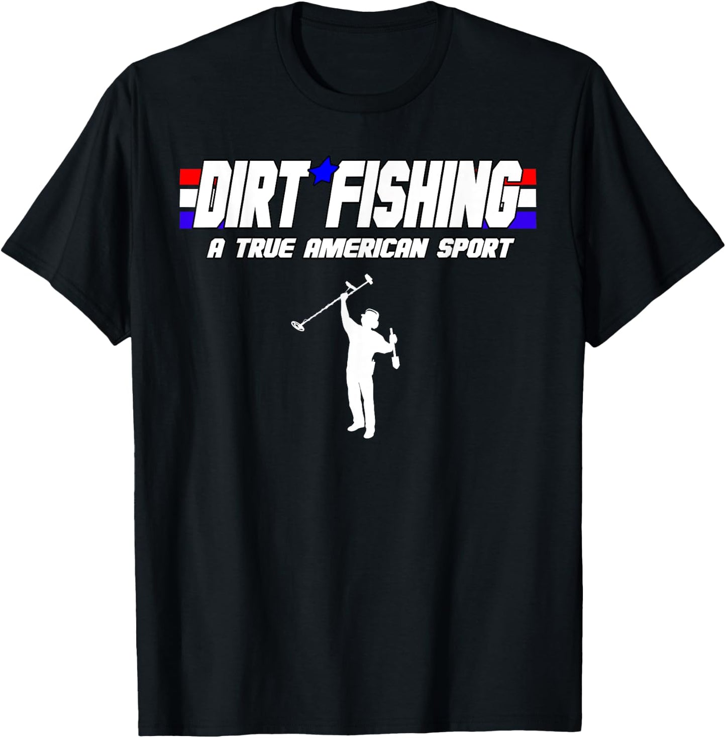 Metal Detecting Detection True American Sport Dirt Fishing T-Shirt - T-Shirt | Black