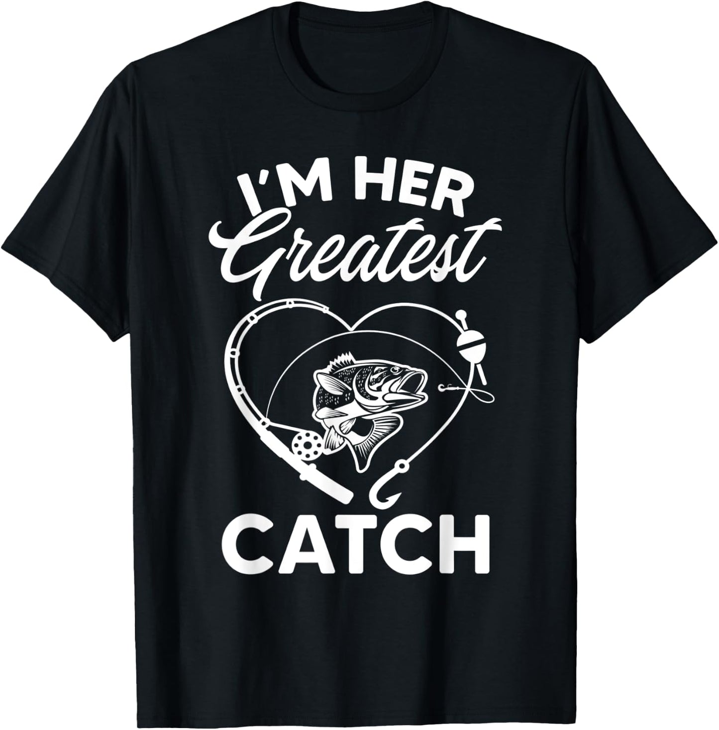 I'm Her Greatest Catch Fisherman Funny Fishing Couples Gift T-Shirt - T-Shirt | Black