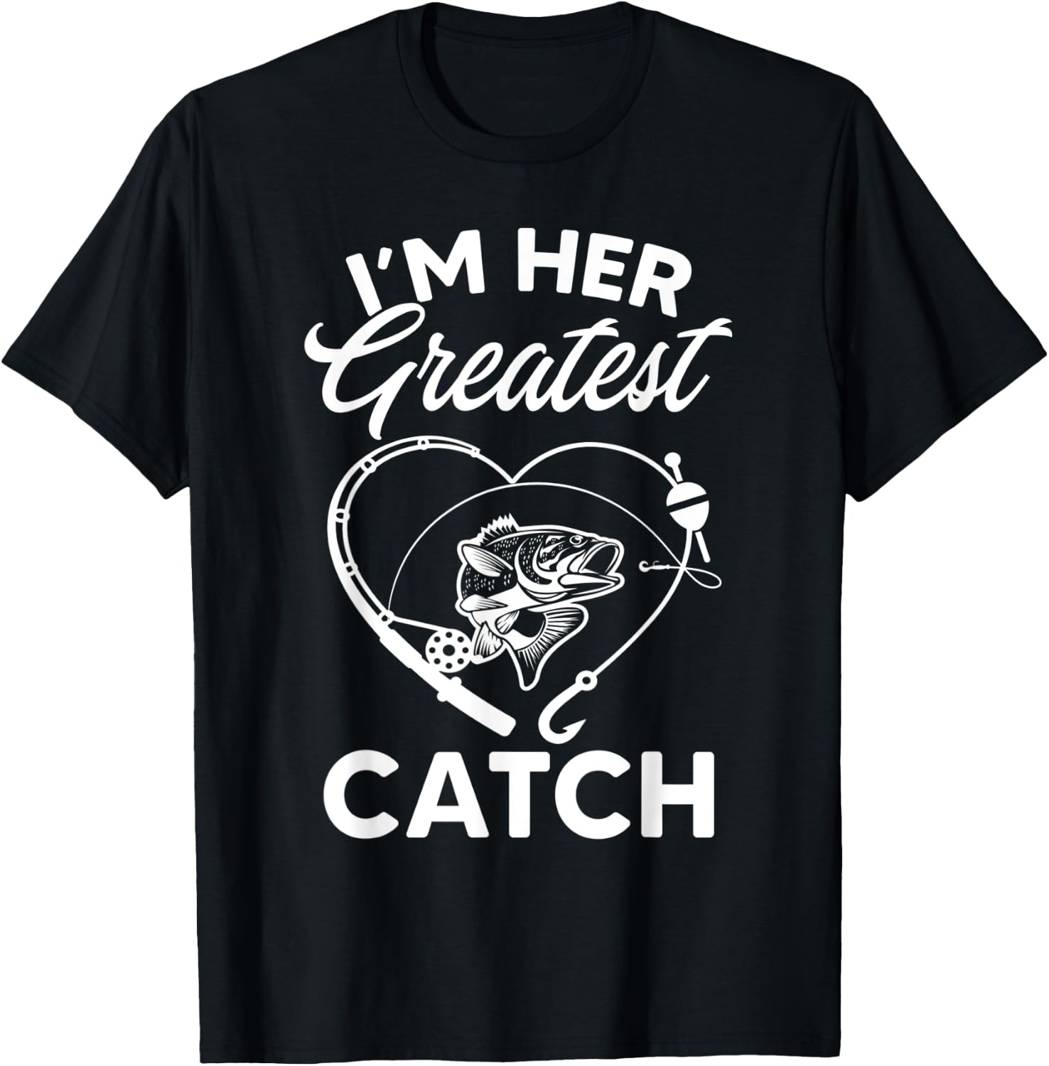 I'm Her Greatest Catch Fisherman Funny Fishing Couples Gift T-Shirt - T-Shirt | Black