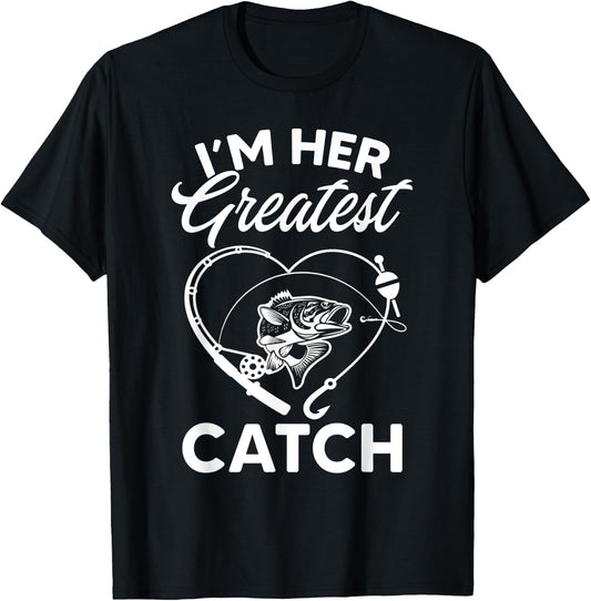 I'm Her Greatest Catch Fisherman Funny Fishing Couples Gift T-Shirt - T-Shirt | Black