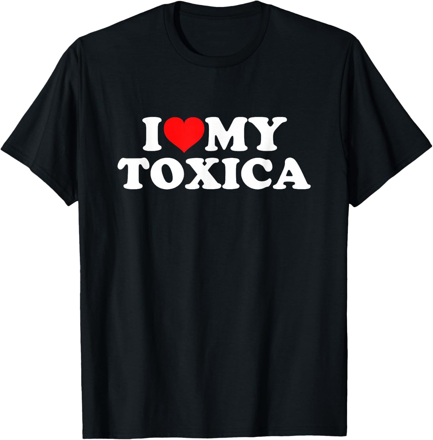 I Love My Toxica T-Shirt - T-Shirt | Black