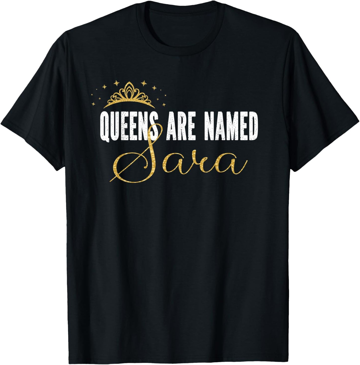 Queens Are Named Sara Personalized First Name Girl T-Shirt - T-Shirt | Black
