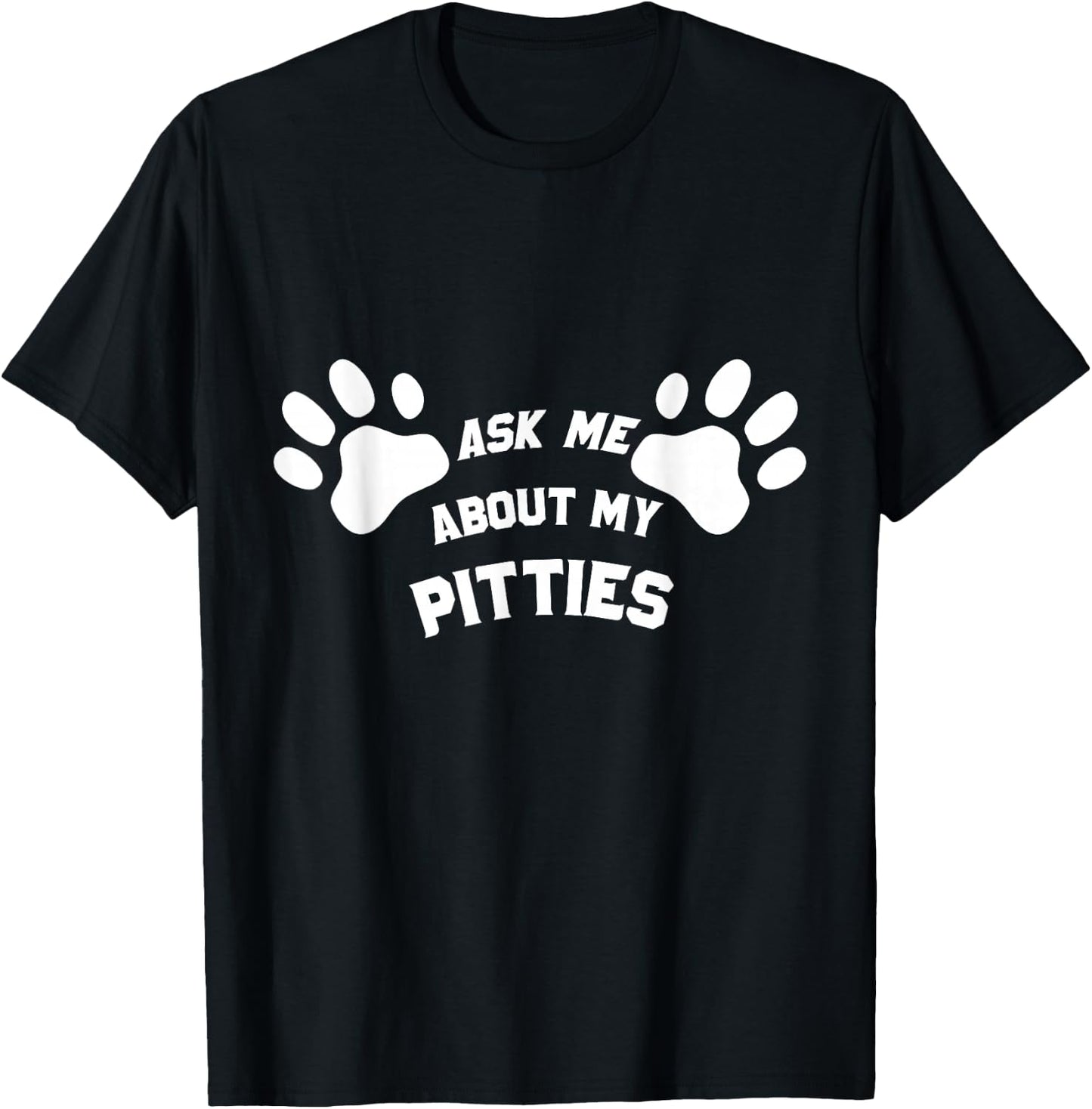 Ask Me About My Pitties Funny Pet Lover Men and Women T-Shirt - T-Shirt | Black
