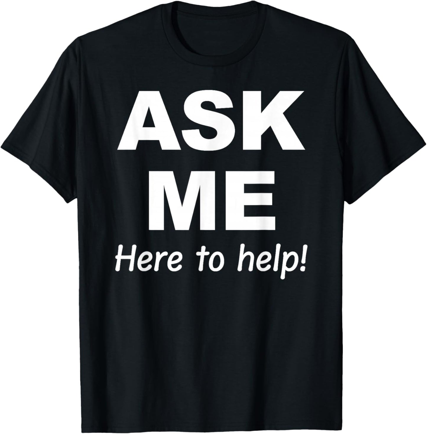 Ask Me here to help T-Shirt - T-Shirt | Black