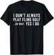 I Don't Always Play Fling Golf Oh Wait Yes I Do, Fling Golf T-Shirt - T-Shirt | Black