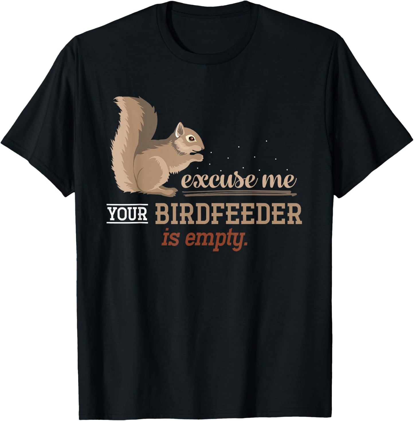 Excuse Me Your Birdfeeder Is Empty Squirrel T-Shirt - T-Shirt | Black
