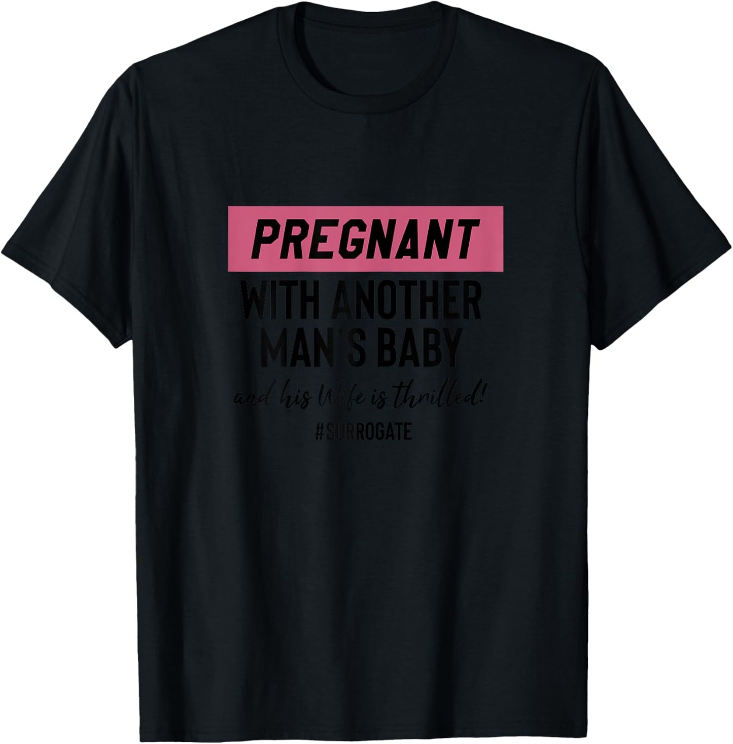 Funny Surrogate Pregnant With Another Mans Baby T-Shirt - T-Shirt | Black
