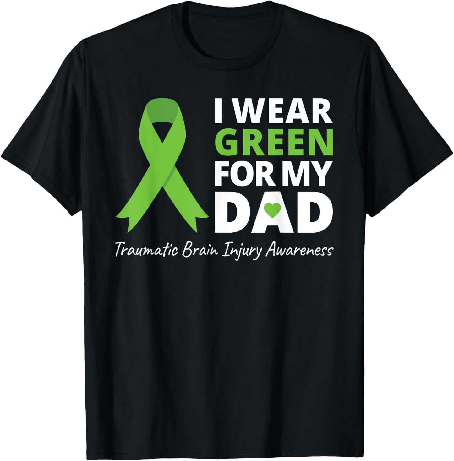 I Wear Green For My Dad T Shirt TBI Awareness Green Ribbon T-Shirt - T-Shirt | Black