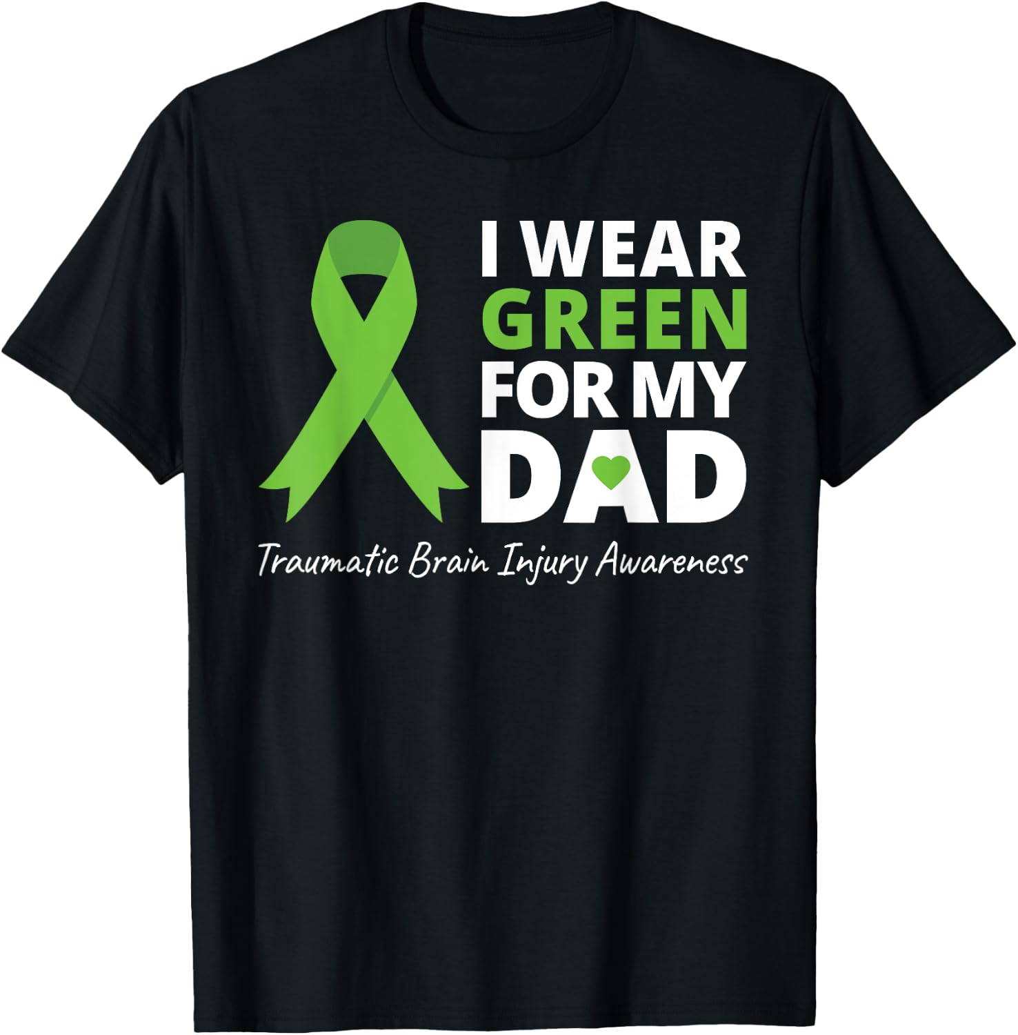 I Wear Green For My Dad T Shirt TBI Awareness Green Ribbon T-Shirt - T-Shirt | Black