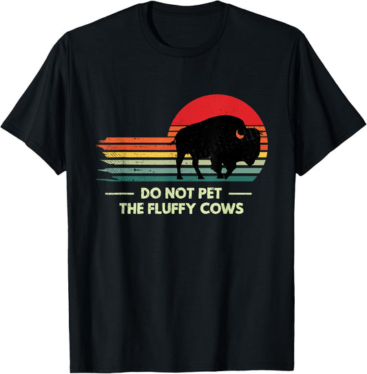 Do Not Pet The Fluffy Cows Yellowstone Bison Lover T-Shirt - T-Shirt | Black