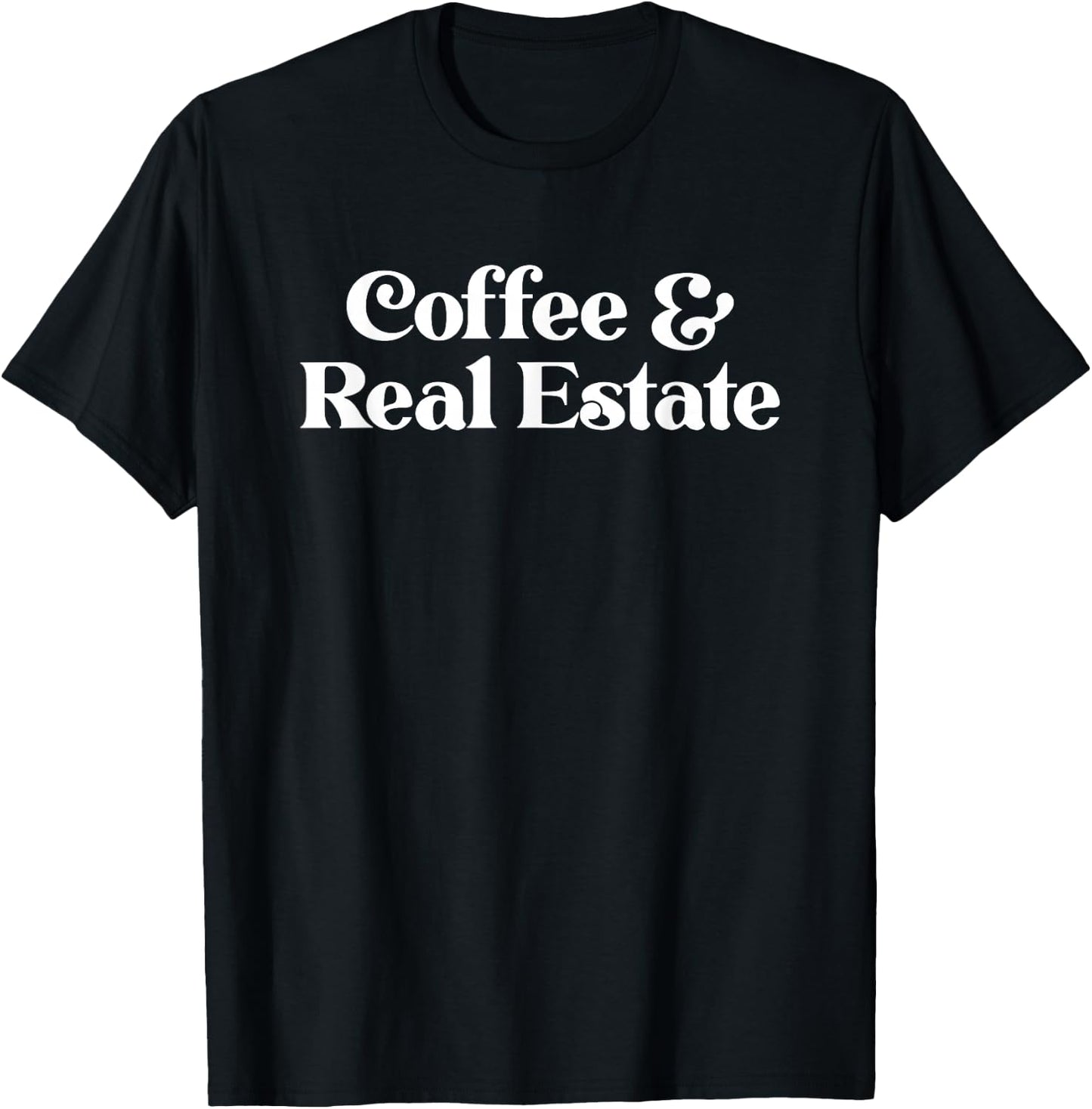 Coffee and Real Estate or Realtor Gift T-Shirt - T-Shirt | Black