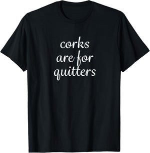 Corks Are For Quitters T-Shirt - T-Shirt | Black