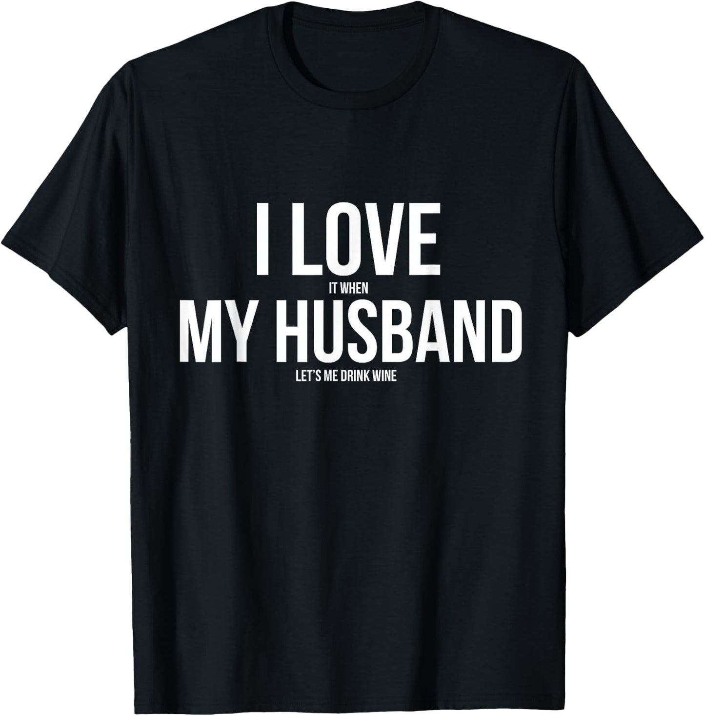 I Love It When My Husband Lets Me Drink Wine T-Shirt - T-Shirt | Black