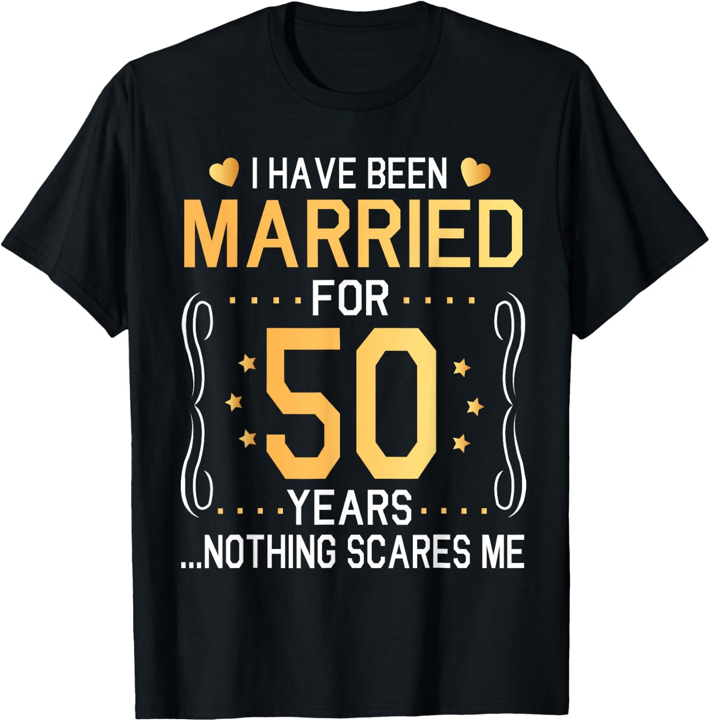 I Have Been Married For 50 Years Wedding Nothing Scares Me T-Shirt - T-Shirt | Black