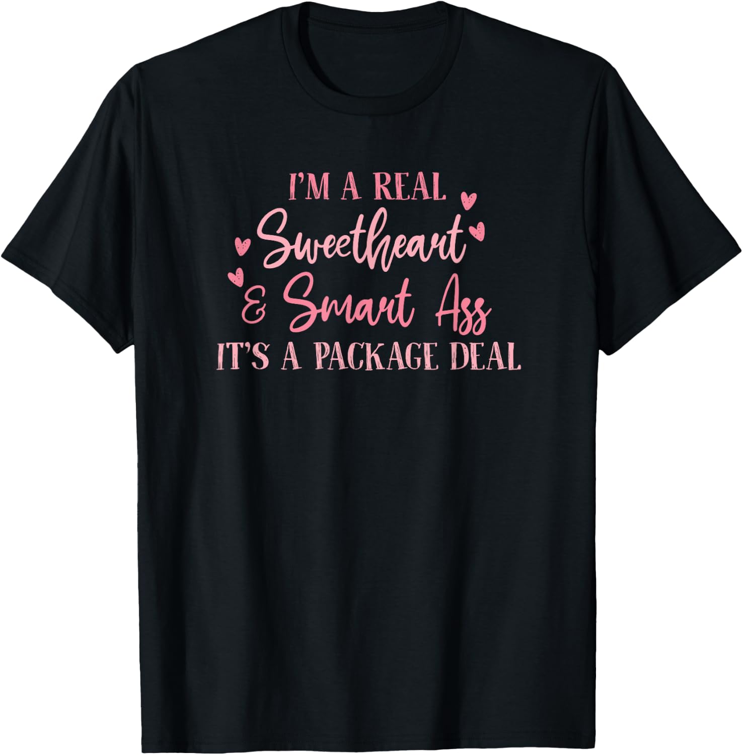 I'm a Real Sweetheart and Smart Ass Its a Package Deal T-Shirt - T-Shirt | Black