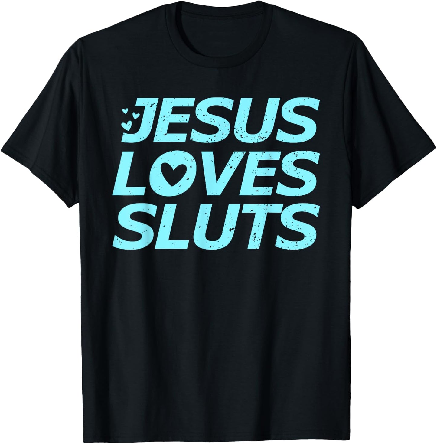 Jesus Loves Sluts Hearts Christian Bible Faith T-Shirt - T-Shirt | Black