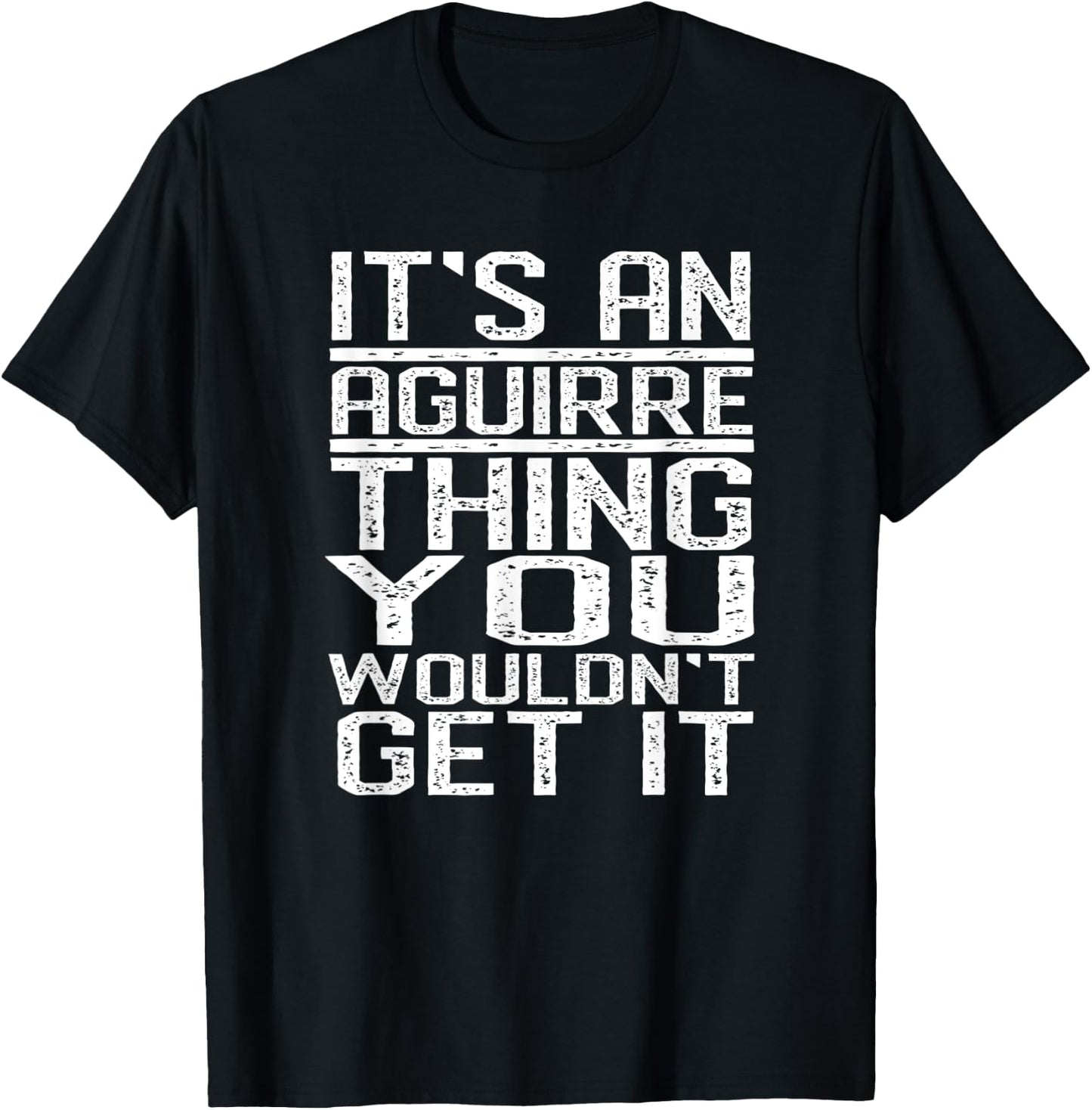 It's An Aguirre Thing You Wouldn't Get It Last Name Gift T-Shirt - T-Shirt | Black