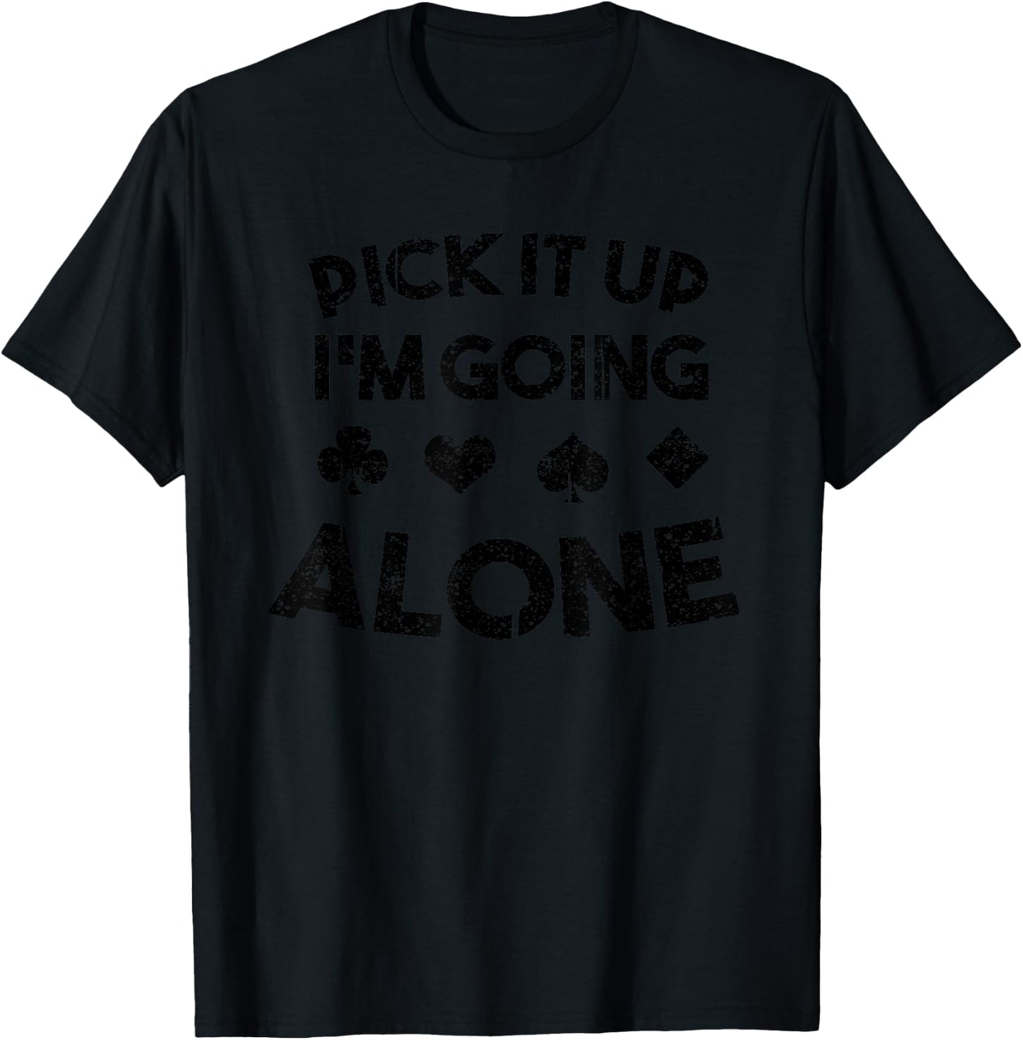 Funny Pick It Up I'm Going Alone Cool Euchre Card Game Gift T-Shirt - T-Shirt | Black
