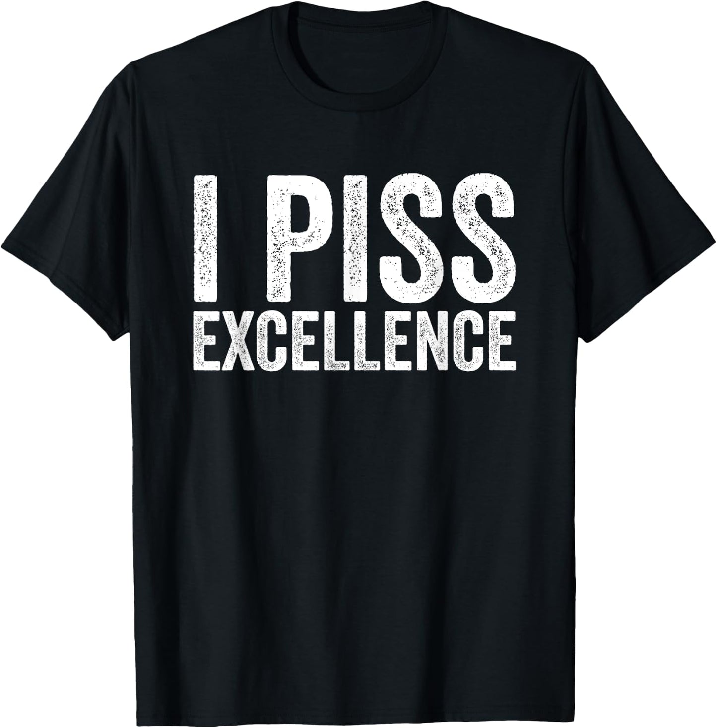I Piss Excellence T-Shirt - T-Shirt | Black