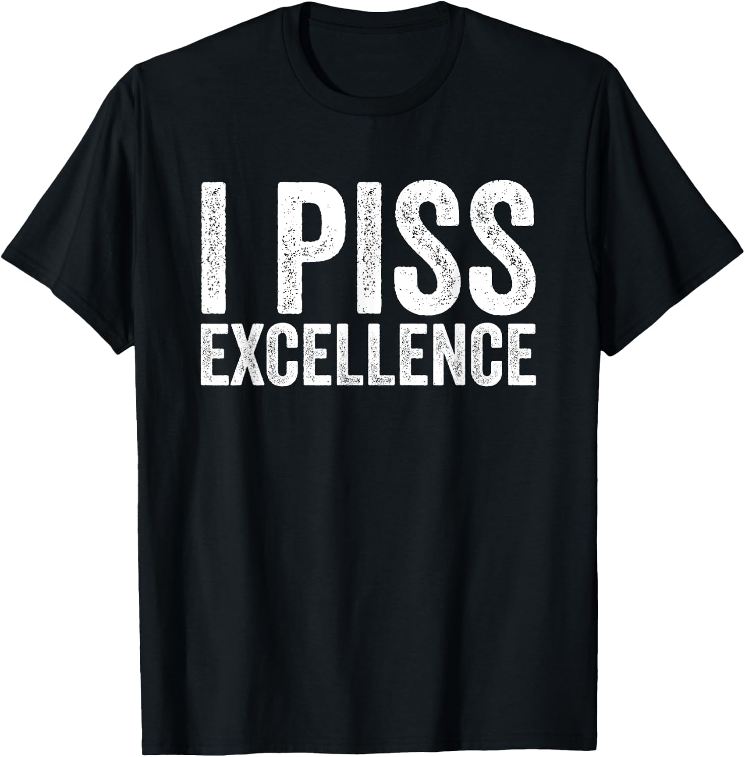I Piss Excellence T-Shirt - T-Shirt | Black