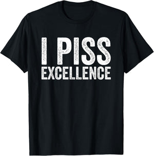 I Piss Excellence T-Shirt - T-Shirt | Black