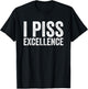 I Piss Excellence T-Shirt - T-Shirt | Black