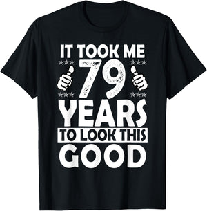 It Took me 79 Years to Look This Good Funny 79 Years Old T-Shirt - T-Shirt | Black