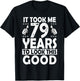 It Took me 79 Years to Look This Good Funny 79 Years Old T-Shirt - T-Shirt | Black