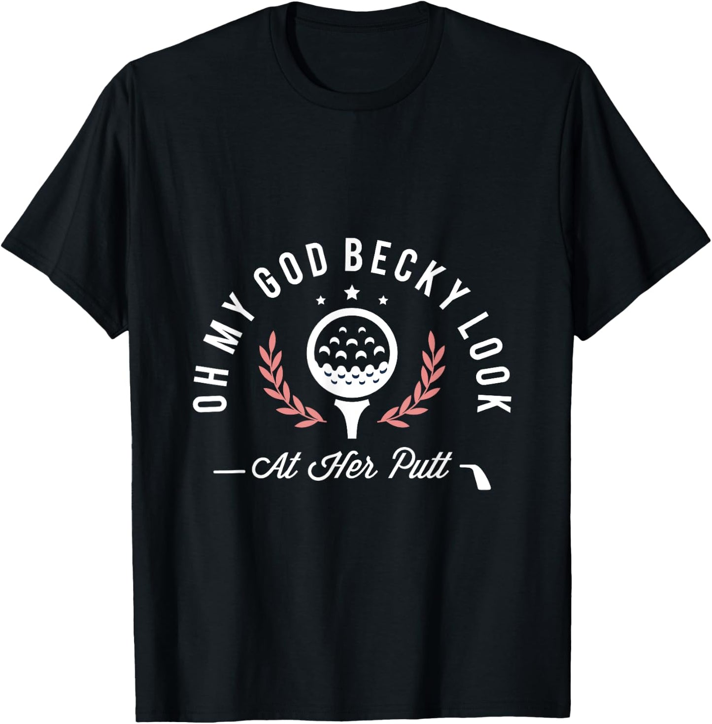 Oh my god becky look at her putt funny golf golfer golfing T-Shirt - T-Shirt | Black
