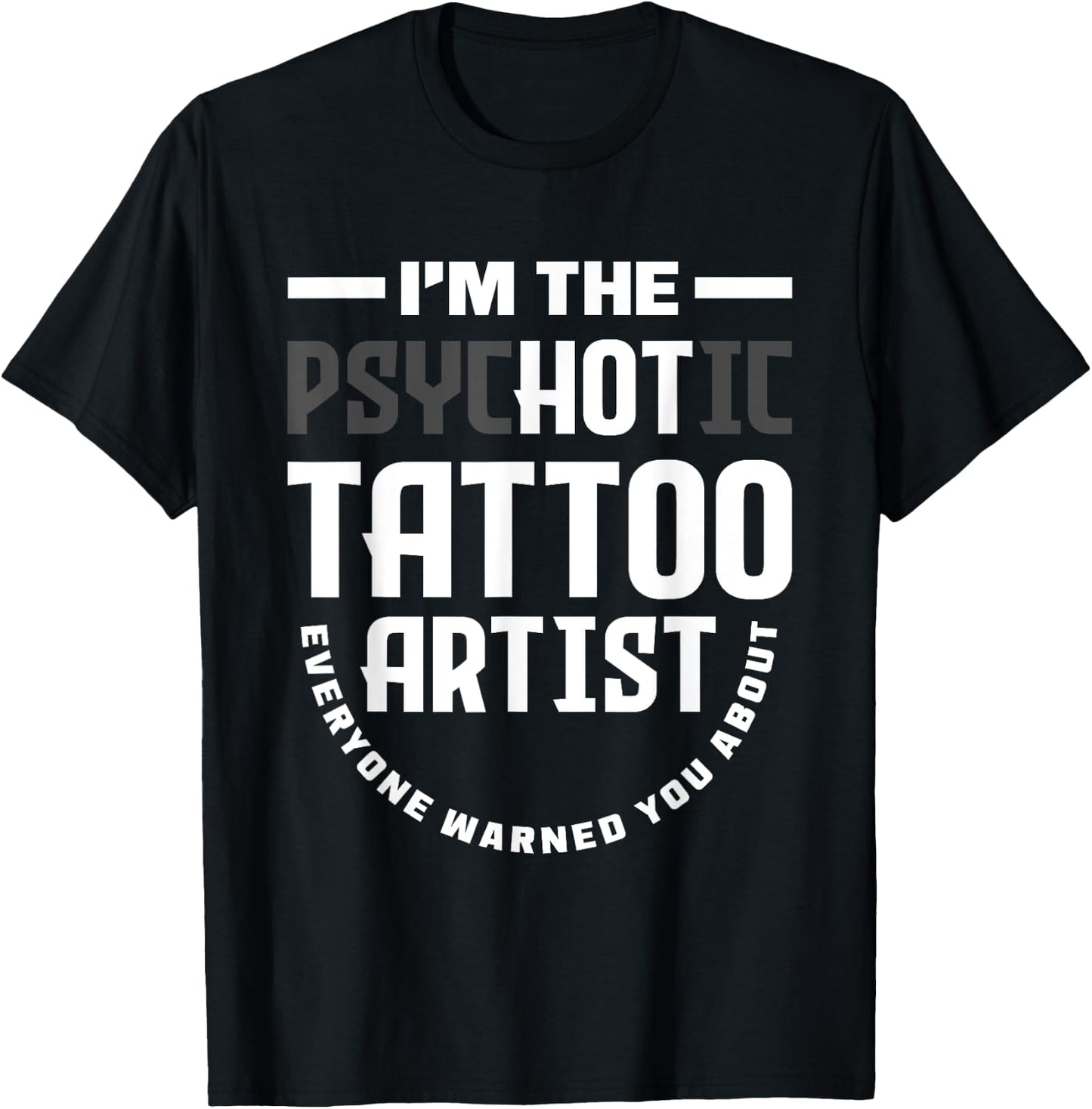 Warning I'm The Hot Psychotic Tattoo Artist Funny Tattooist T-Shirt - T-Shirt | Black