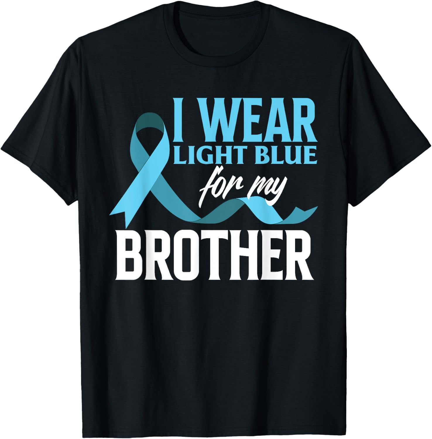 I Wear Light Blue For My Brother Prostate Cancer Awareness T-Shirt - T-Shirt | Black