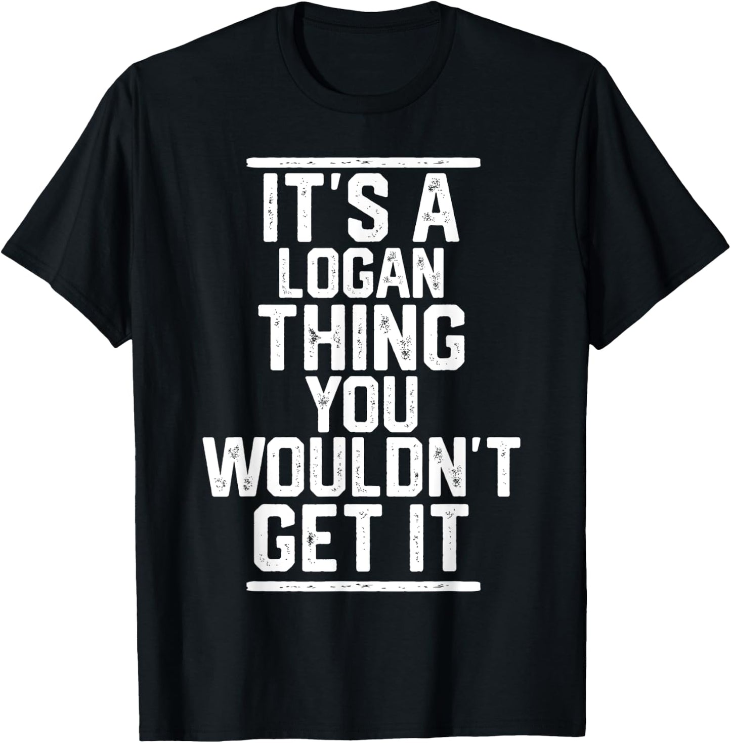 It's a Logan Thing You Wouldn't Get It - Family Last Name T-Shirt - T-Shirt | Black