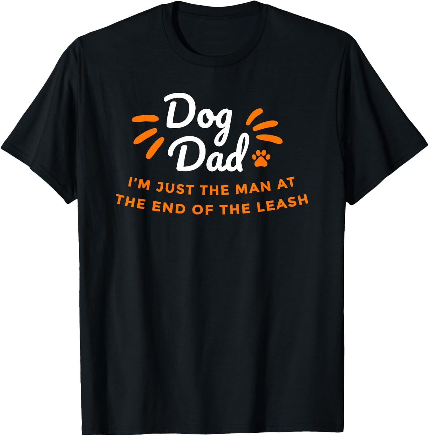 Dog Dad, just the man at the end of the leash - Fathers Day T-Shirt - T-Shirt | Black