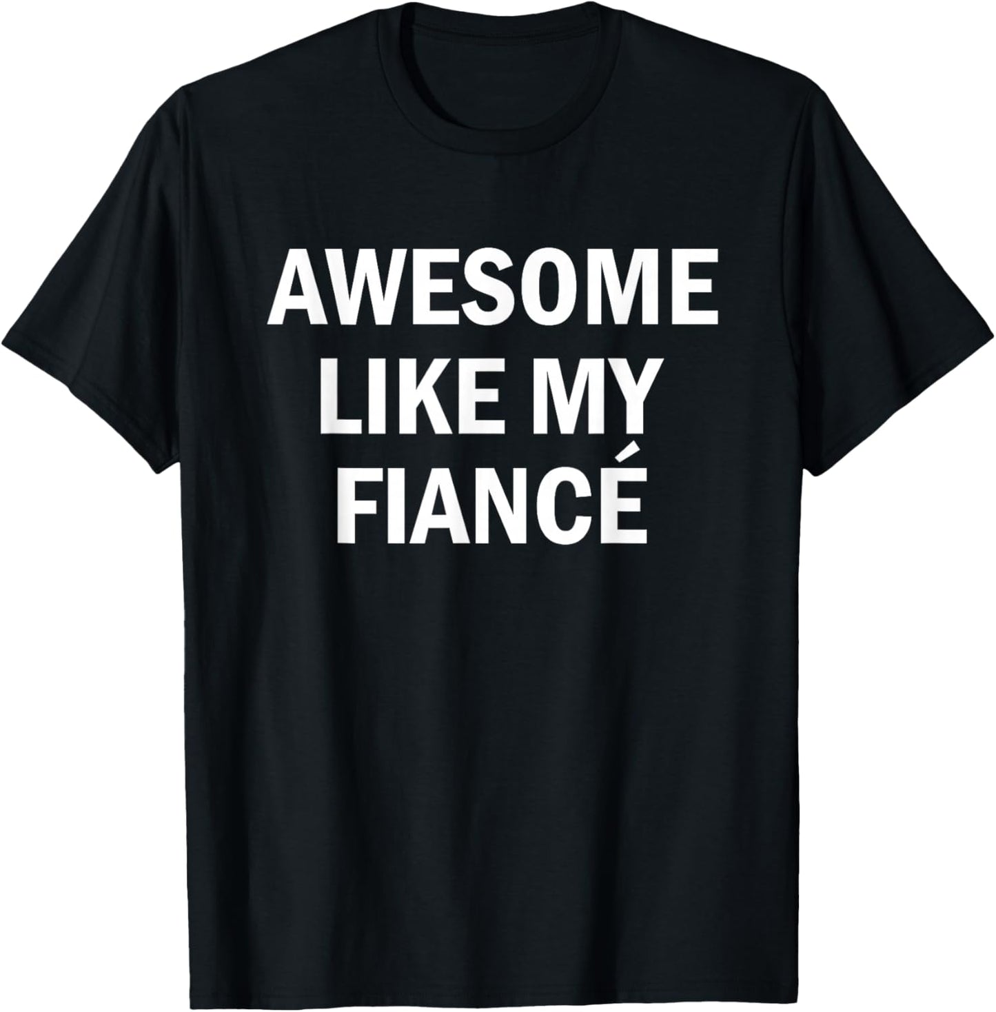 Awesome Like My Fiancé Girlfriend Boyfriend Bride Groom Him T-Shirt - T-Shirt | Black