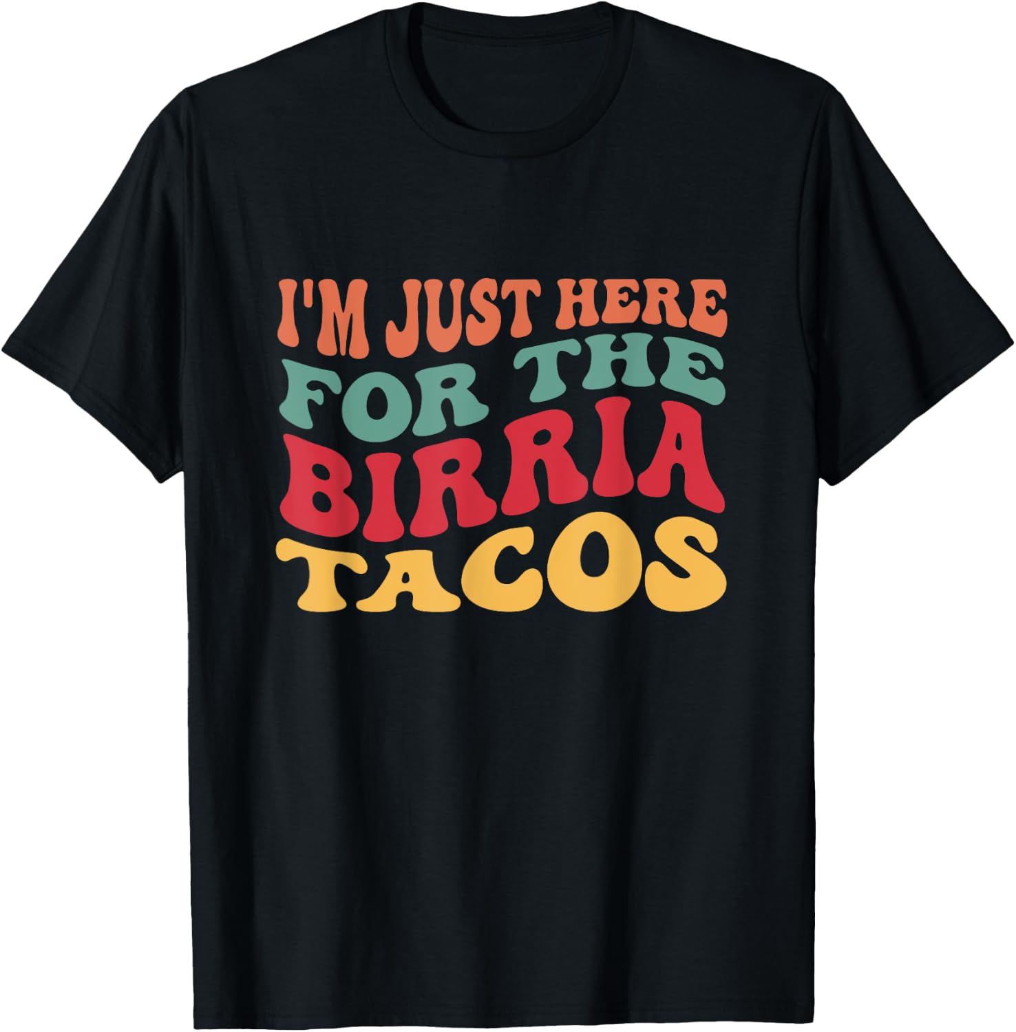 I'm Just Here For The Birria Tacos Funny Taco Lover T-Shirt - T-Shirt | Black