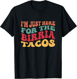 I'm Just Here For The Birria Tacos Funny Taco Lover T-Shirt - T-Shirt | Black
