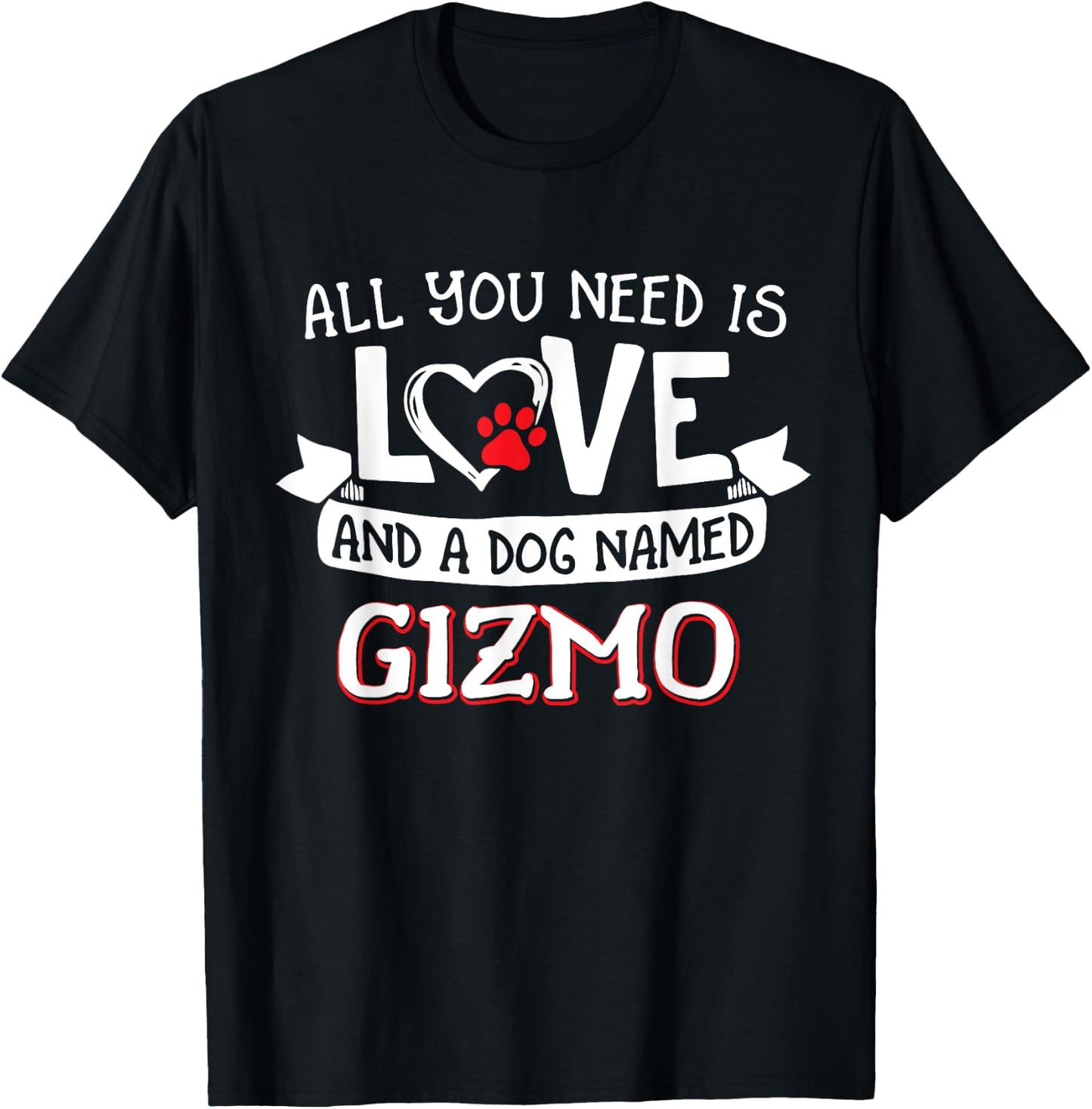 All you need is love and a dog named Gizmo small large Men Women T-Shirt - T-Shirt | Black