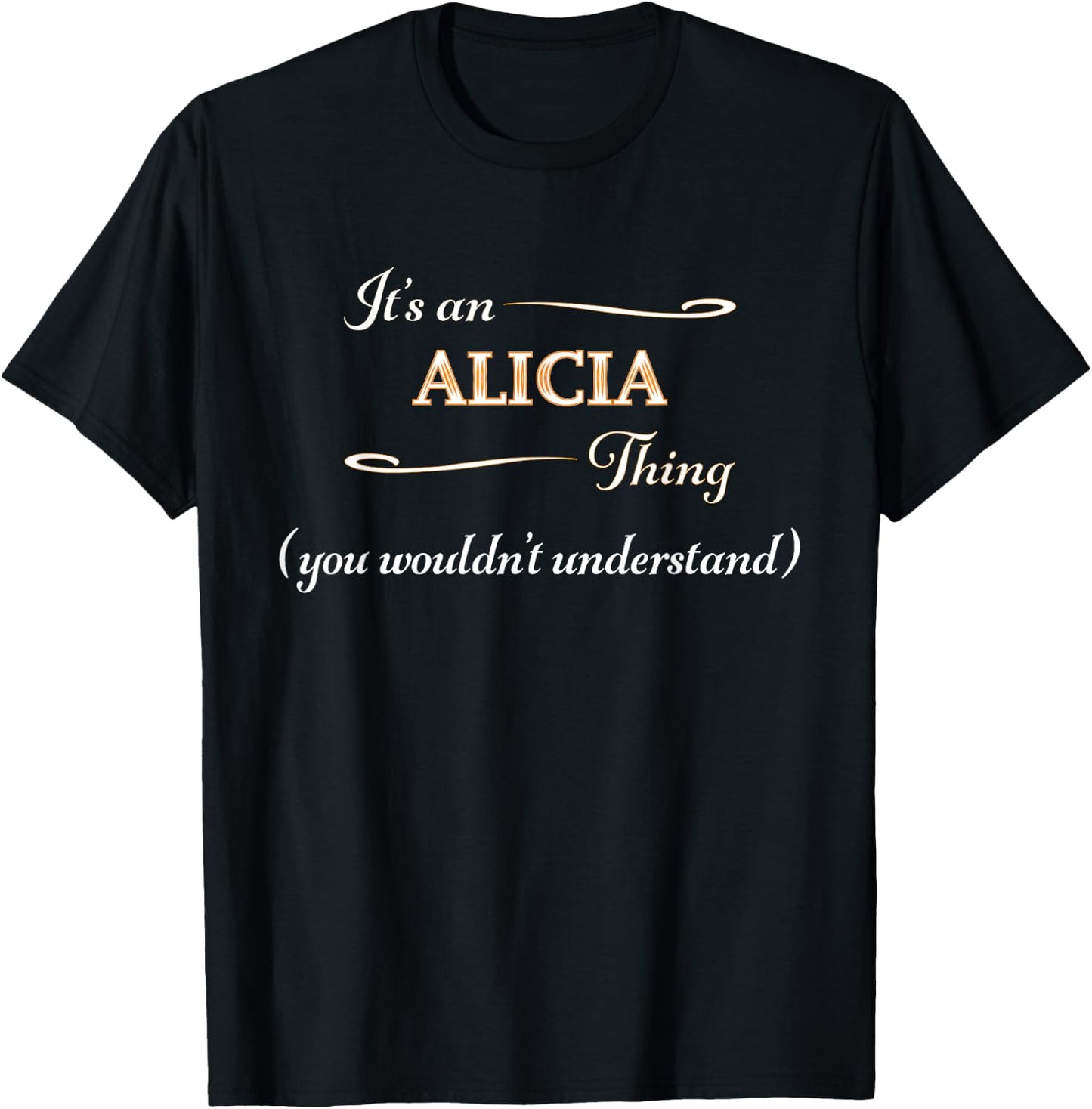 It's an ALICIA Thing You Wouldn't Understand | Name Gift T-Shirt - T-Shirt | Black